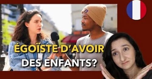 ПОЧЕМУ ФРАНЦУЗЫ НЕ ХОТЯТ ДЕТЕЙ? Ces Français qui ne veulent pas d'enfant (B1-B2)