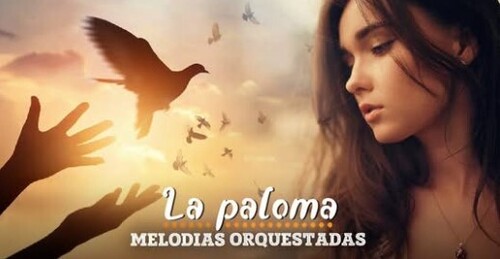 La Paloma - Las Melodías Más bellas Del Mundo